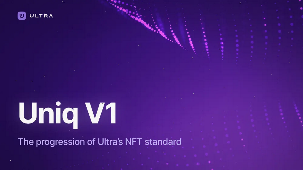 Lancement d'Uniq V1 : évolution de la norme NFT d'Ultra